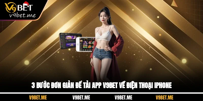 3 bước đơn giản để tải app V9Bet về điện thoại Iphone