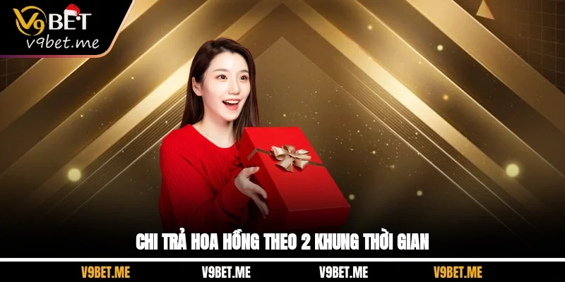 Chi trả hoa hồng theo 2 khung thời gian