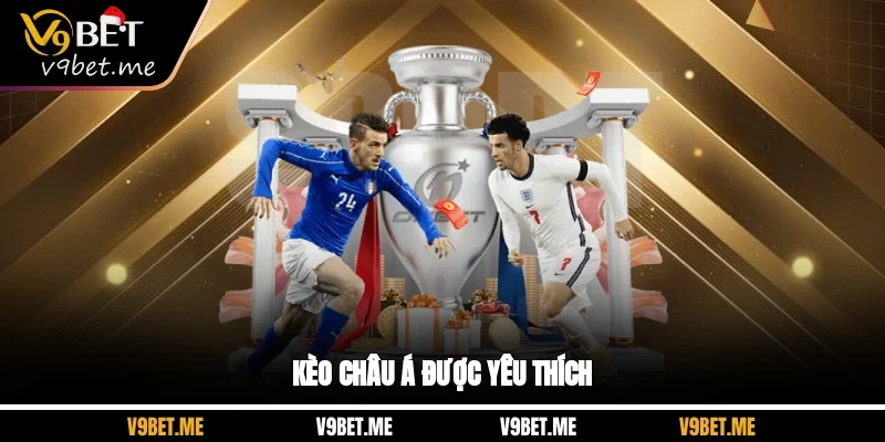 Kèo châu Á được yêu thích