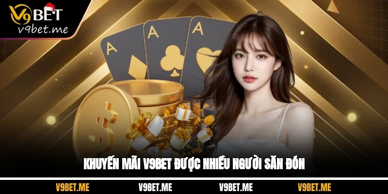 Khuyến mãi V9BET được nhiều người săn đón