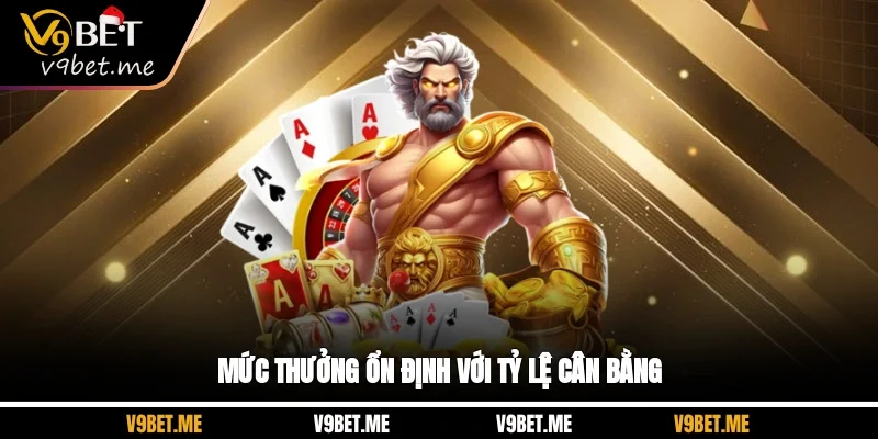 Mức thưởng ổn định với tỷ lệ cân bằng