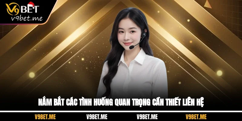 Nắm bắt các tình huống quan trọng cần thiết liên hệ