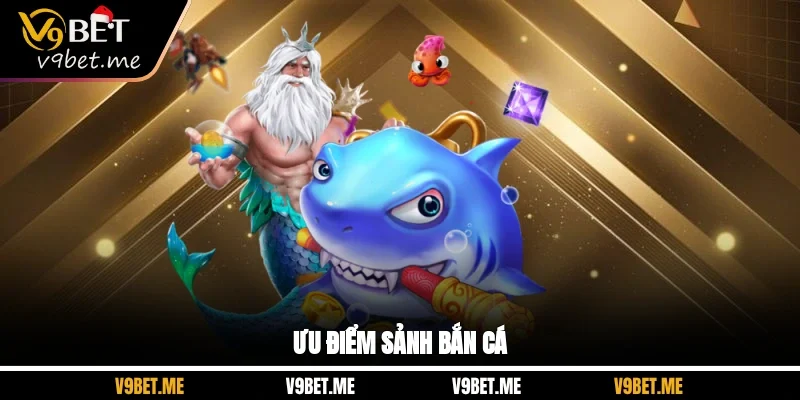 Ưu điểm sảnh bắn cá
