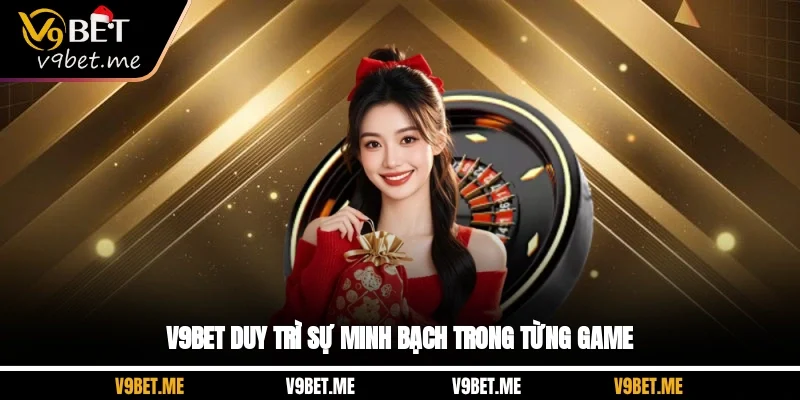 V9BET duy trì sự minh bạch trong từng game